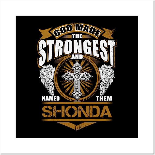 Shonda Name T Shirt - God Found Strongest And Named Them Shonda Gift Item Wall Art by reelingduvet